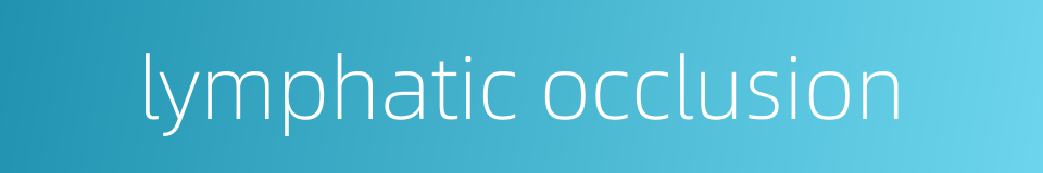 lymphatic occlusion的同义词