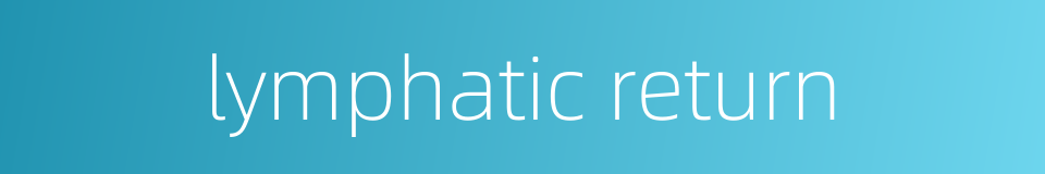 lymphatic return的同义词