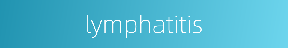 lymphatitis的同义词
