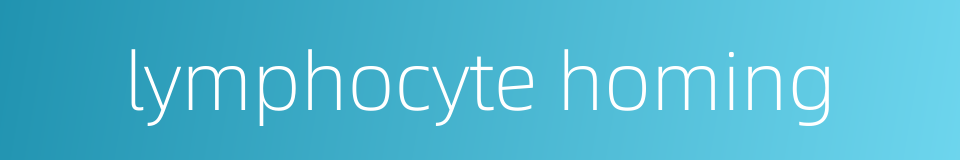 lymphocyte homing的同义词