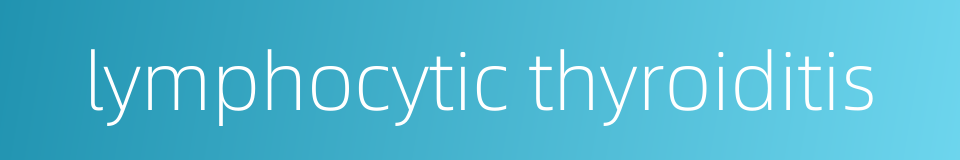 lymphocytic thyroiditis的同义词