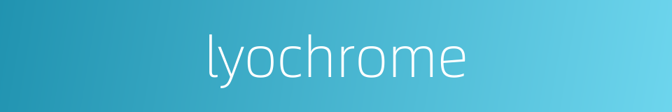 lyochrome的同义词