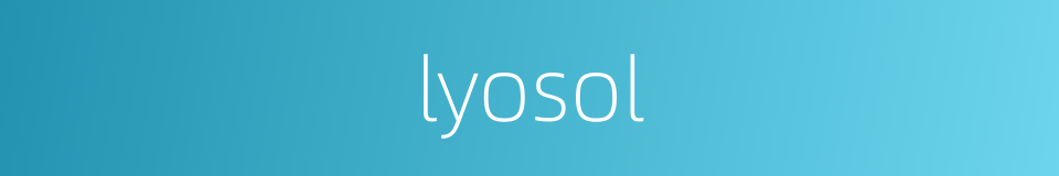 lyosol的同义词