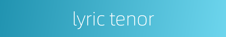 lyric tenor的同义词