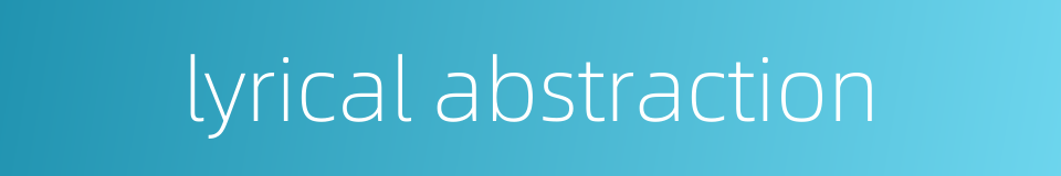 lyrical abstraction的同义词