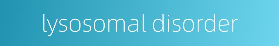 lysosomal disorder的同义词