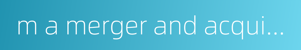 m a merger and acquisition的同义词