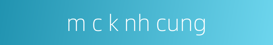 m c k nh cung的同义词