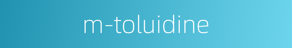 m-toluidine的同义词