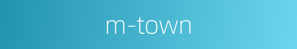 m-town的同义词