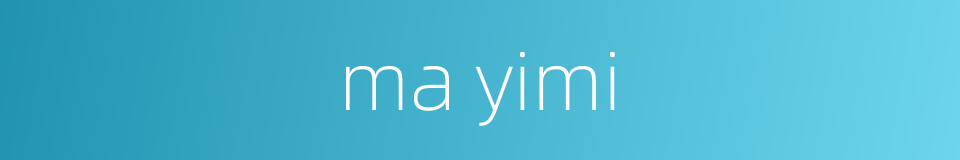 ma yimi的同义词
