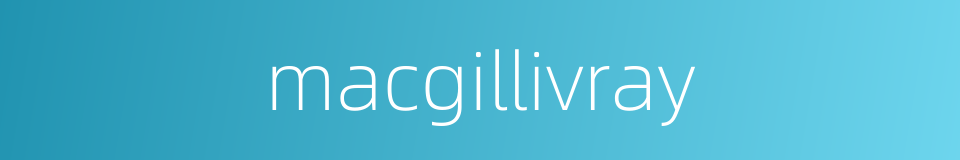 macgillivray的同义词