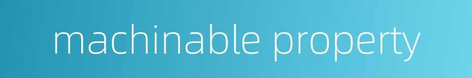 machinable property的同义词