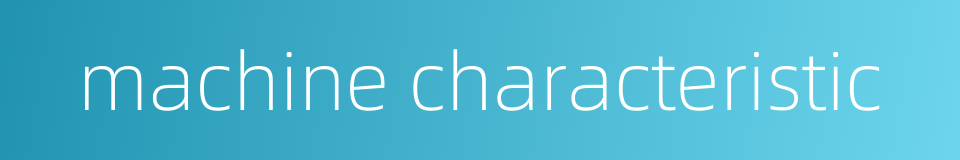 machine characteristic的同义词
