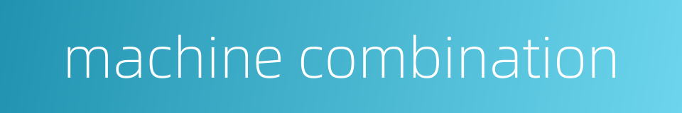 machine combination的同义词