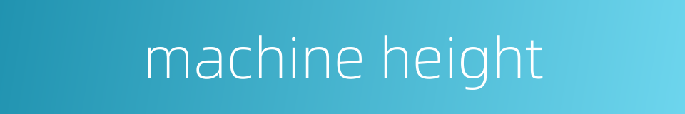 machine height的同义词
