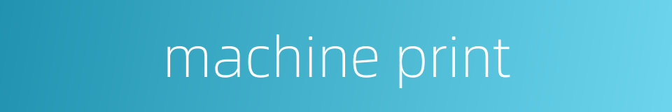 machine print的同义词