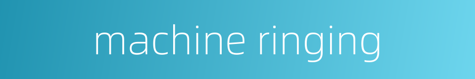 machine ringing的同义词
