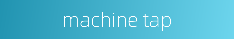 machine tap的同义词