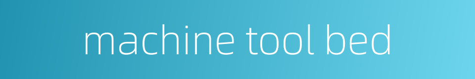 machine tool bed的同义词