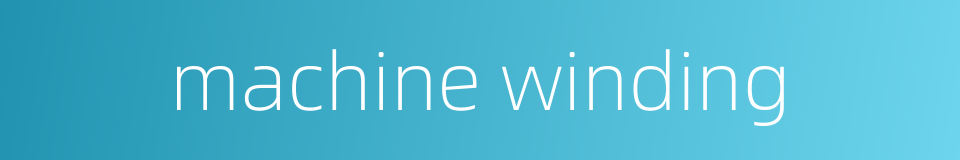 machine winding的同义词
