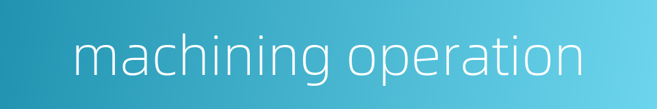 machining operation的同义词
