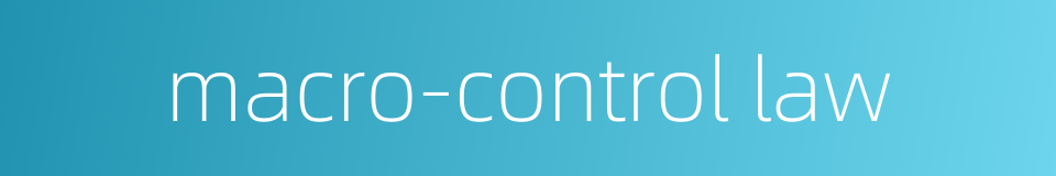 macro-control law的同义词