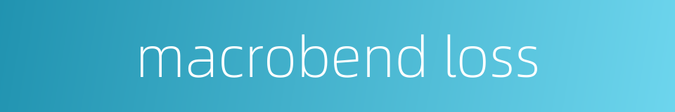macrobend loss的同义词