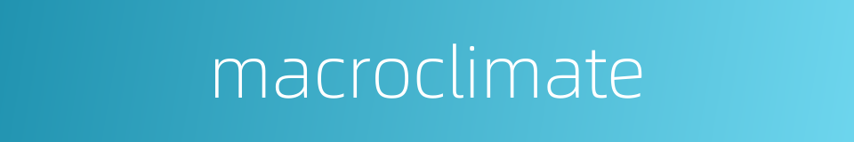 macroclimate的同义词