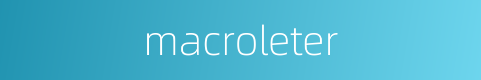 macroleter的同义词