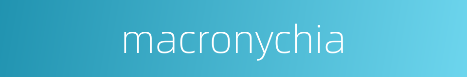 macronychia的同义词