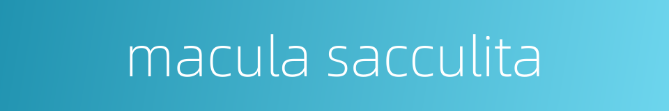 macula sacculita的同义词