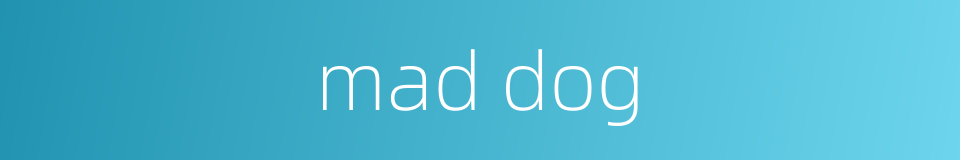 mad dog的同义词