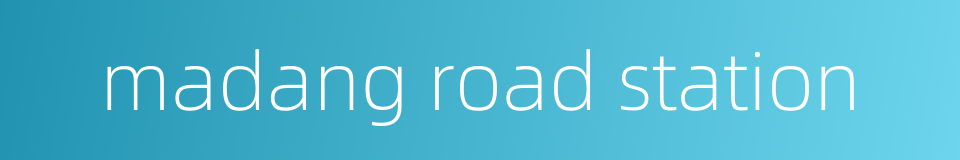 madang road station的同义词