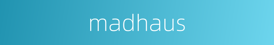 madhaus的同义词