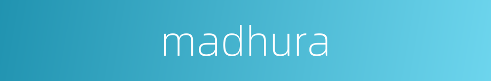 madhura的同义词