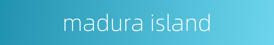 madura island的同义词