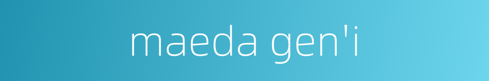 maeda gen'i的同义词