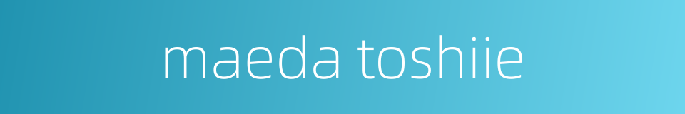 maeda toshiie的同义词