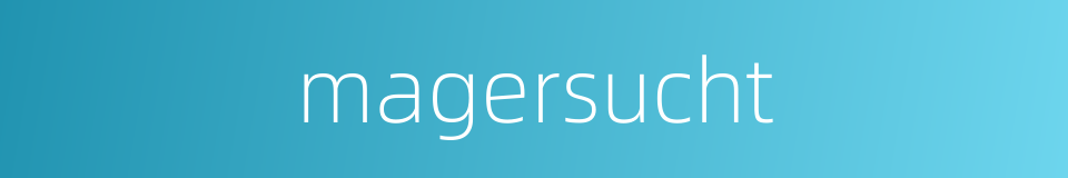 magersucht的同义词