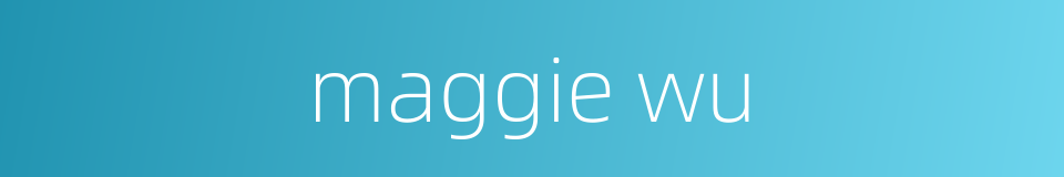 maggie wu的同义词