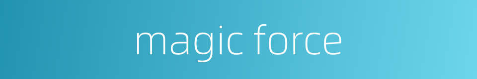 magic force的同义词