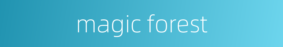 magic forest的同义词
