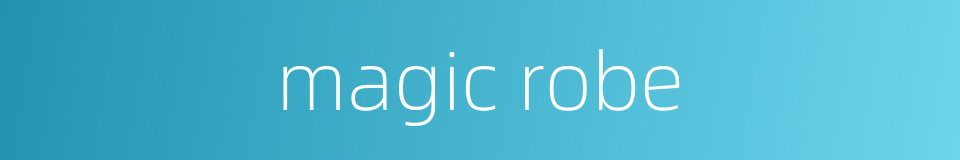 magic robe的同义词