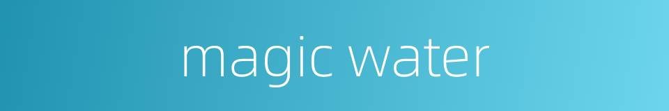 magic water的同义词