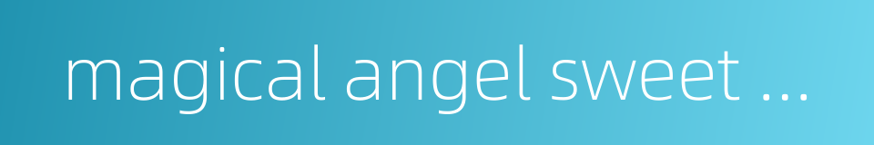 magical angel sweet mint的同义词