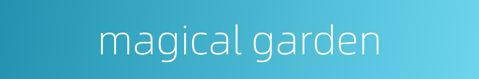 magical garden的同义词