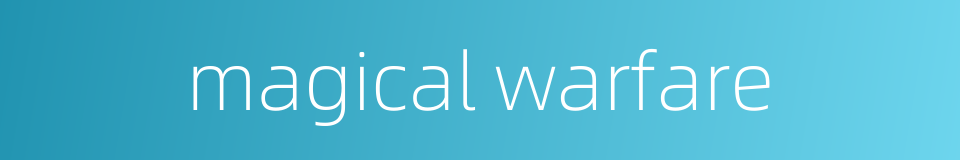magical warfare的同义词