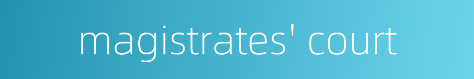 magistrates' court的同义词