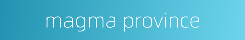 magma province的同义词